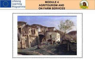 MODULE 4
AGRITOURISM AND
ON FARM SERVICES
 