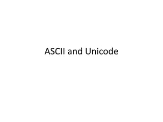 ASCII and Unicode
 