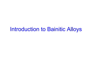 Introduction to Bainitic Alloys
 