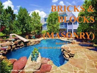 BRICKS &
BLOCKS
(MASONRY)
BLD62003 BUILDING MATERIALS
BACHELOR OF QUANTITY SURVEYING (HONS.)
BLD62003_MAK_STONES AND ROCKS
1
 