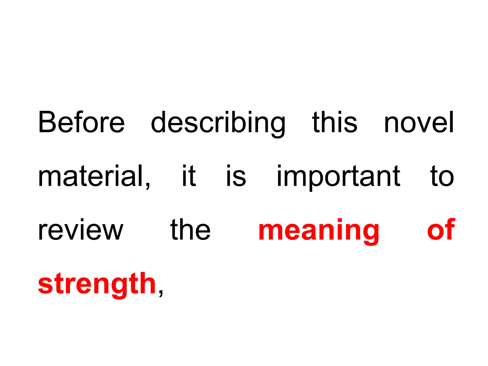Before describing this novel
material, it is important to
review the meaning of
strength,
 