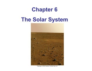 Chapter 6
The Solar System
           y
 