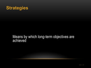Strategies




  Means by which long-term objectives are
  achieved




                                            Ch 1 -33
 