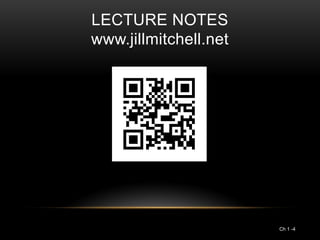 LECTURE NOTES
www.jillmitchell.net




                       Ch 1 -4
 