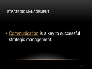 STRATEGIC MANAGEMENT




• Communication is a key to successful
  strategic management



                                         Ch 1 -40
 