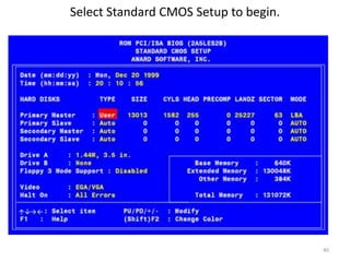 Select Standard CMOS Setup to begin.
40
 