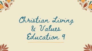 Christian Living
& Values
Education 9
 