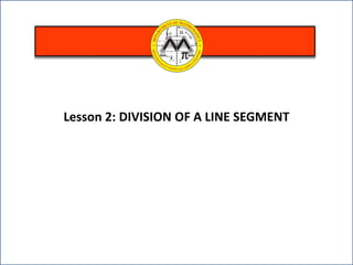 Lesson 2: DIVISION OF A LINE SEGMENT
 