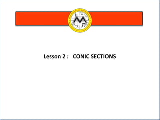 Lesson 2 : CONIC SECTIONS
 