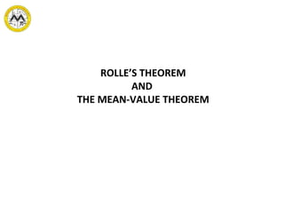 ROLLE’S THEOREM
AND
THE MEAN-VALUE THEOREM
 