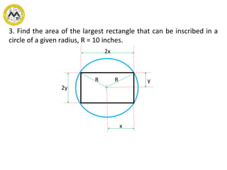 RR
x
y
2y
2x
3. Find the area of the largest rectangle that can be inscribed in a
circle of a given radius, R = 10 inches.
 