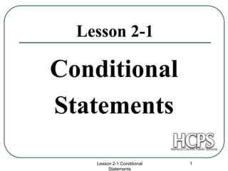 Lesson 2-1 Conditional
Statements
1
Lesson 2-1
Conditional
Statements
 