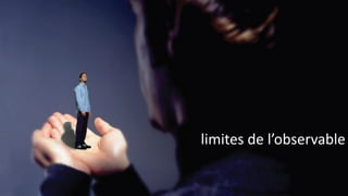 limites de l’observable
 