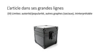 L’article dans ses grandes lignes
(III) Limites: autorité/popularité, autres graphes (sociaux), ininterprétable
 