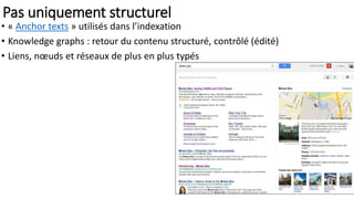 Pas uniquement structurel
• « Anchor texts » utilisés dans l’indexation
• Knowledge graphs : retour du contenu structuré, contrôlé (édité)
• Liens, nœuds et réseaux de plus en plus typés
 