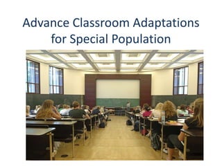 Advance Classroom Adaptations for Special Population 