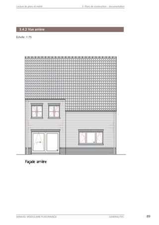 89MANUEL MODULAIRE PLAFONNAGE GENERALITES
Lecture de plans et métré 3. Plans de construction - documentation
3.4.2 Vue arrière
Échelle: 1:75
 