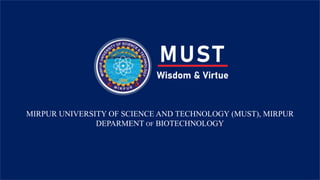 MIRPUR UNIVERSITY OF SCIENCE AND TECHNOLOGY (MUST), MIRPUR
DEPARMENT OF BIOTECHNOLOGY
 