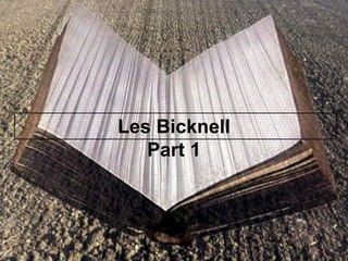 Les Bicknell
Part 1
 
