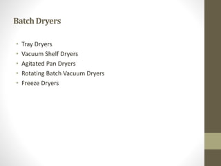 BatchDryers
• Tray Dryers
• Vacuum Shelf Dryers
• Agitated Pan Dryers
• Rotating Batch Vacuum Dryers
• Freeze Dryers
 