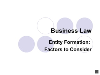 Business Law Entity Formation:  Factors to Consider 