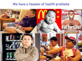 We have a tsunami of health problems