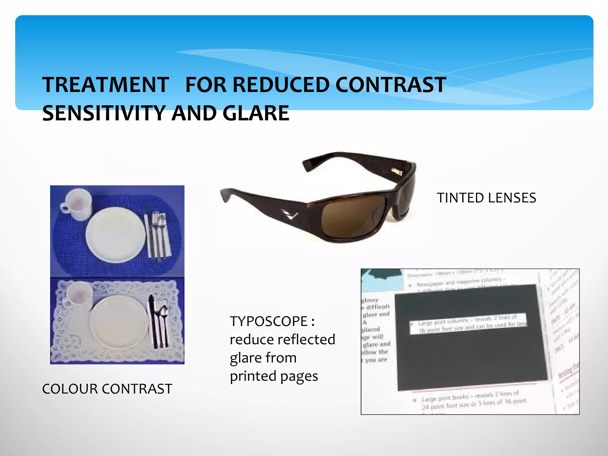 TREATMENT  FOR REDUCED CONTRAST SENSITIVITY AND GLARE TINTED LENSES COLOUR CONTRAST TYPOSCOPE : reduce reflected glare from printed pages 