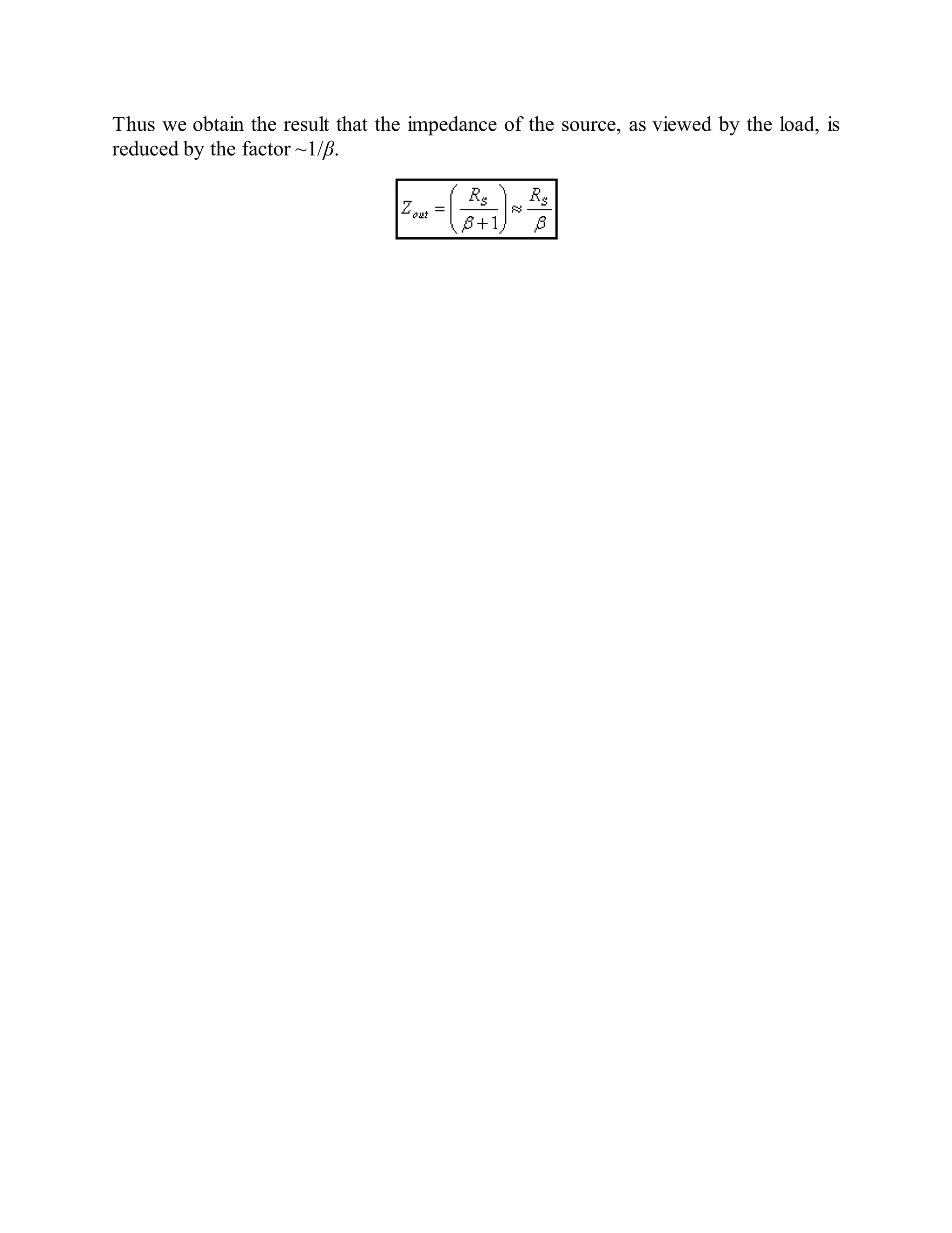 Thus we obtain the result that the impedance of the source, as viewed by the load, is
reduced by the factor ~1/β.
 