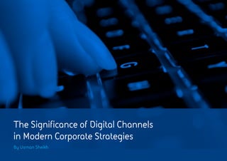 The Significance of Digital Channels
in Modern Corporate Strategies
By Usman Sheikh
 