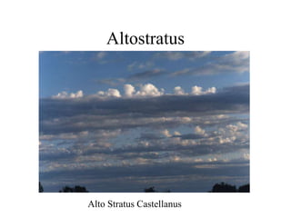 Altostratus
Alto Stratus Castellanus
 