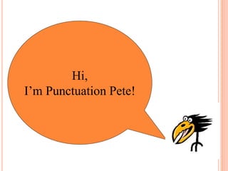 Hi,
I’m Punctuation Pete!
 