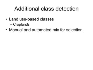Additional class detection Land use-based classes Croplands  Manual and automated mix for selection 