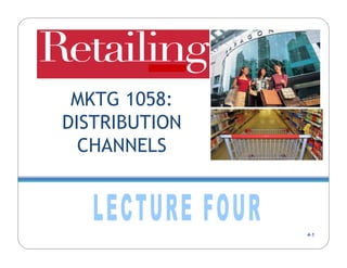 MKTG 1058:
DISTRIBUTION
  CHANNELS



               4-1
 