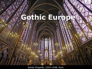 Gothic Europe




 Sainte-Chapelle, 1243–1248, Paris
 