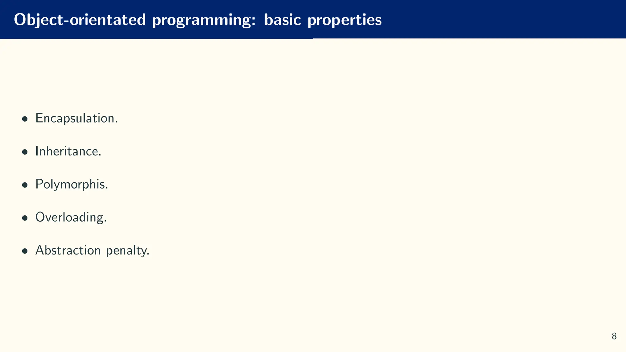 Object-orientated programming: basic properties
• Encapsulation.
• Inheritance.
• Polymorphis.
• Overloading.
• Abstraction penalty.
8
 