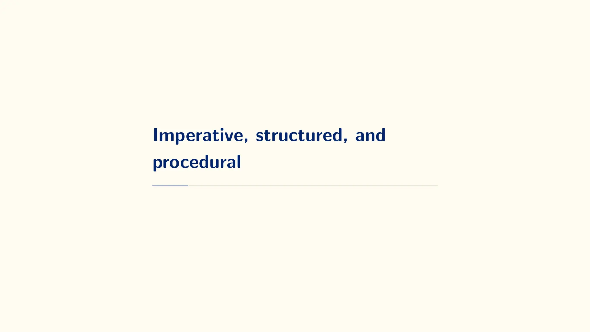 Imperative, structured, and
procedural
 