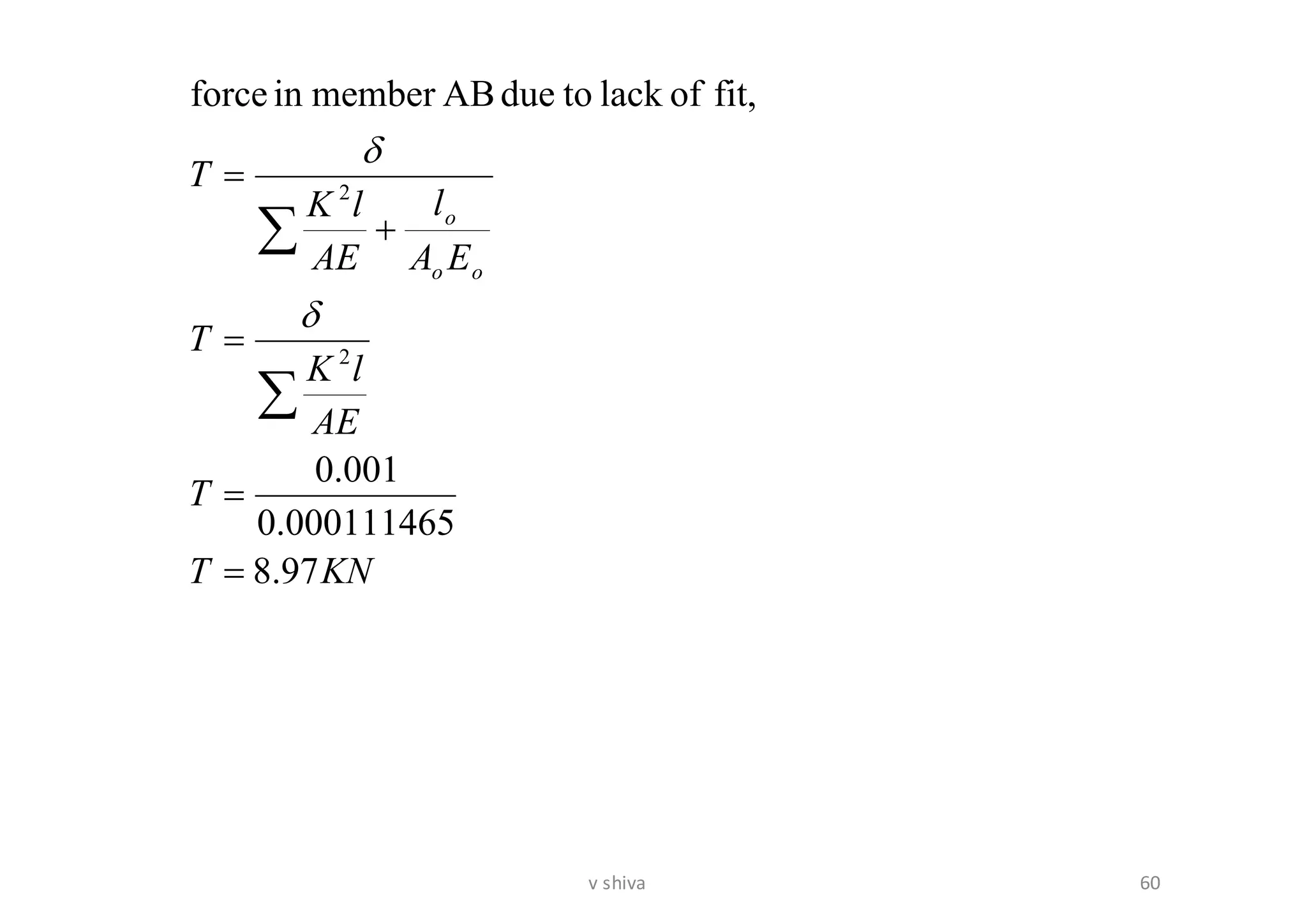 KNT
T
AE
lK
T
EA
l
AE
lK
T
oo
o
97.8
50.00011146
001.0
fit,oflacktodueABmemberinforce
2
2
=
=
=
+
=




60v shiva
 