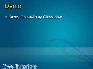 DemoDemo
Array ClassArray ClassArray Class.dswArray Class.dsw
 
