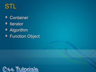 STLSTL
ContainerContainer
IteratorIterator
AlgorithmAlgorithm
Function ObjectFunction Object
 