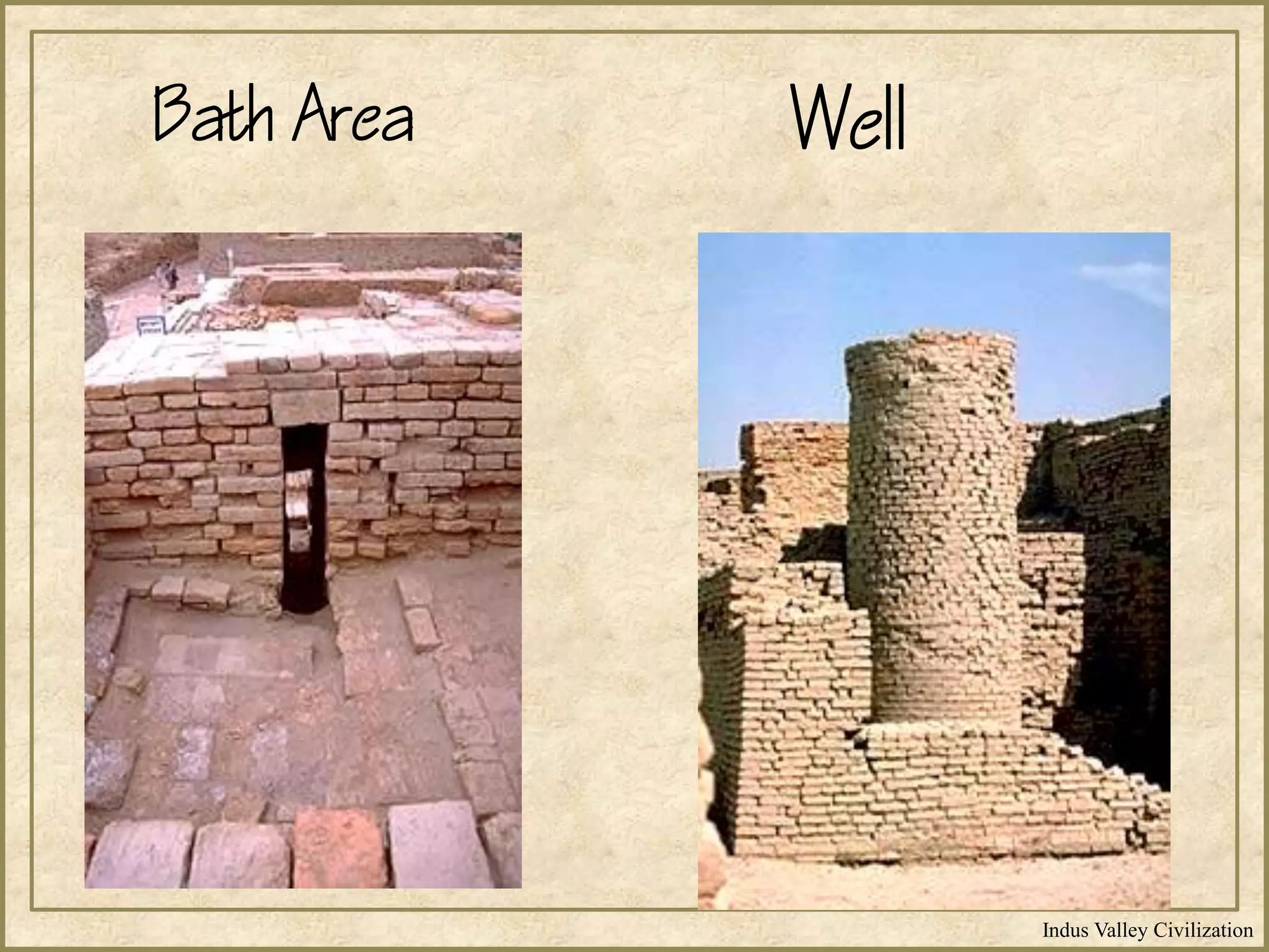 Indus Valley Civilization
Bath Area Well
 