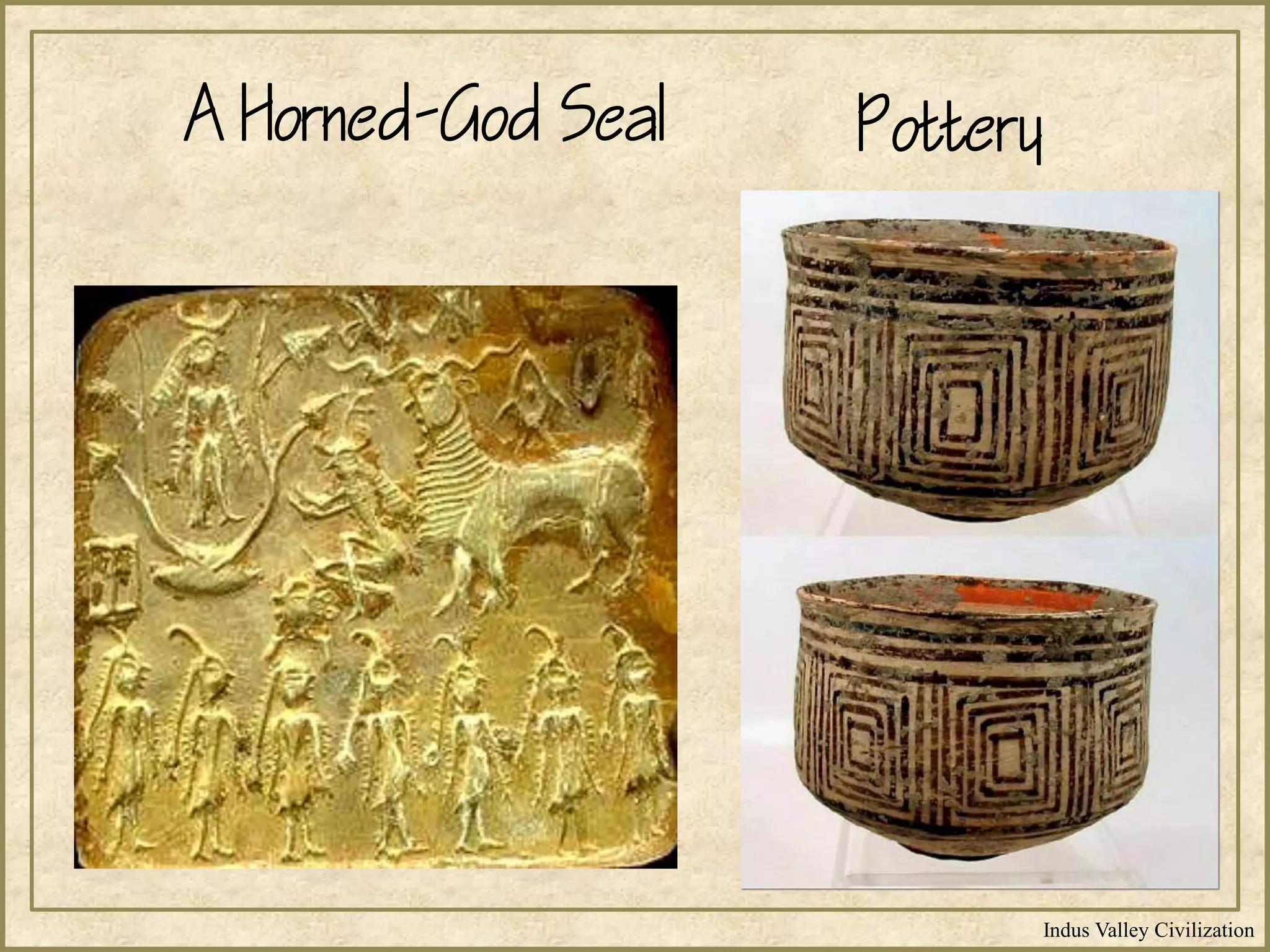 Indus Valley Civilization
A Horned-God Seal Pottery
 