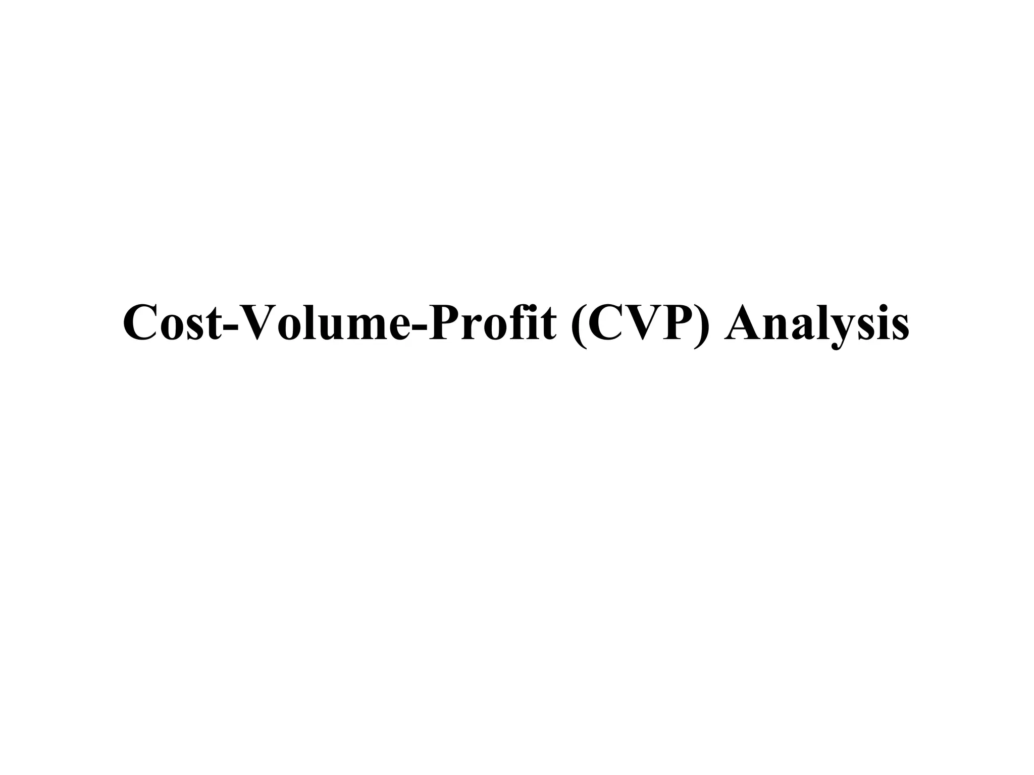 Cost-Volume-Profit (CVP) Analysis
 