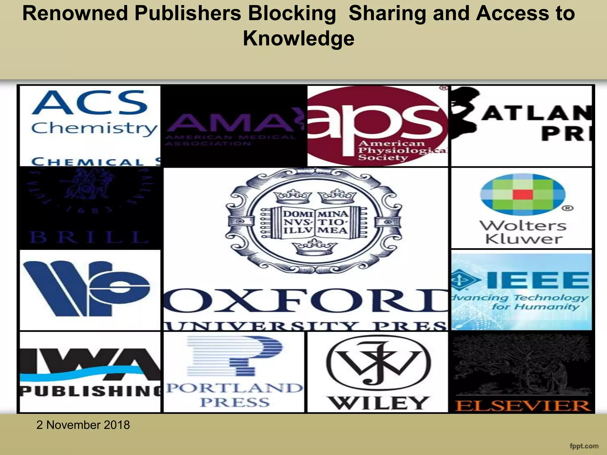Renowned Publishers Blocking Sharing and Access to
Knowledge
2 November 2018
 