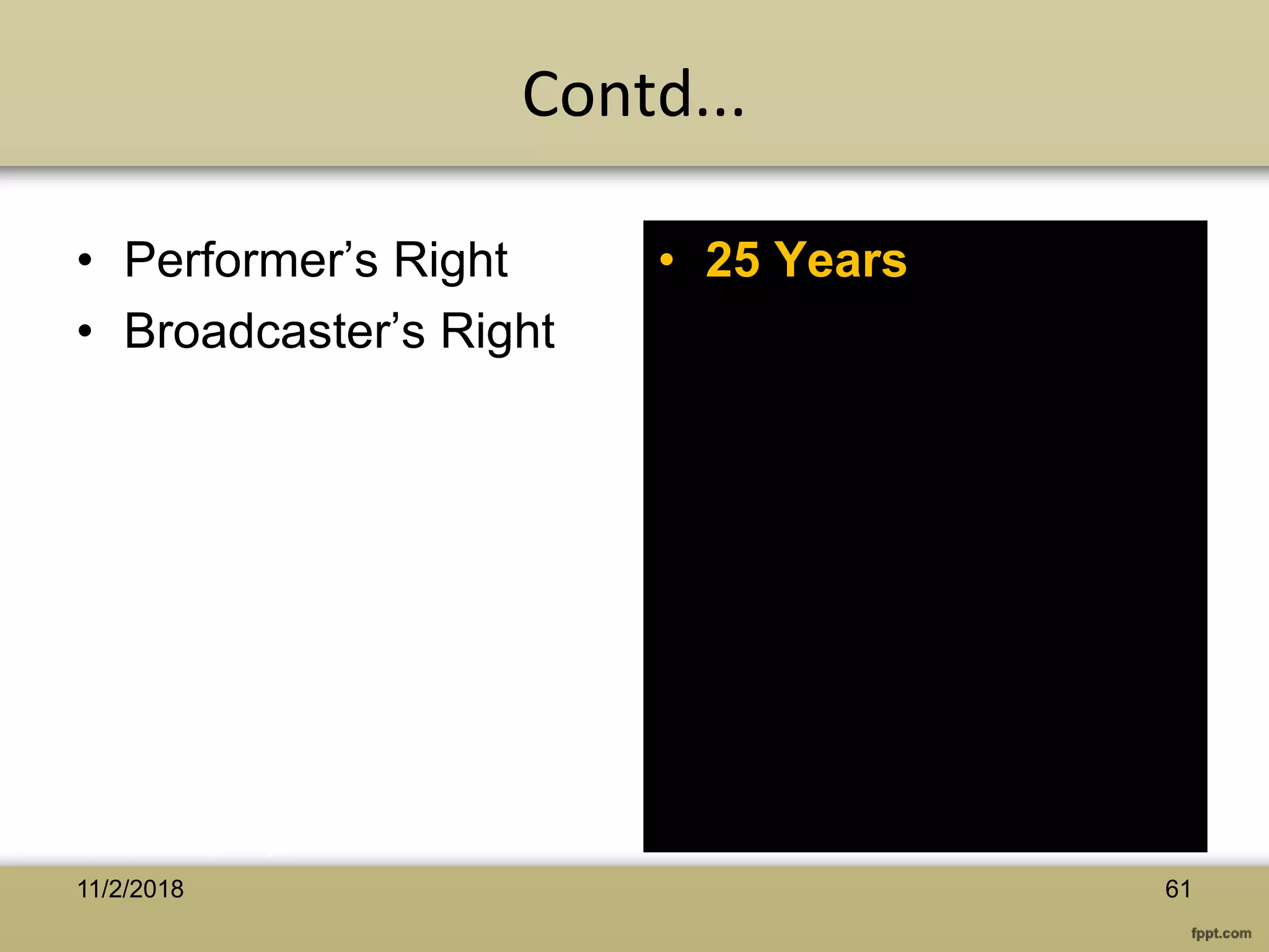 • Performer’s Right
• Broadcaster’s Right
• 25 Years
6111/2/2018
Contd...
 