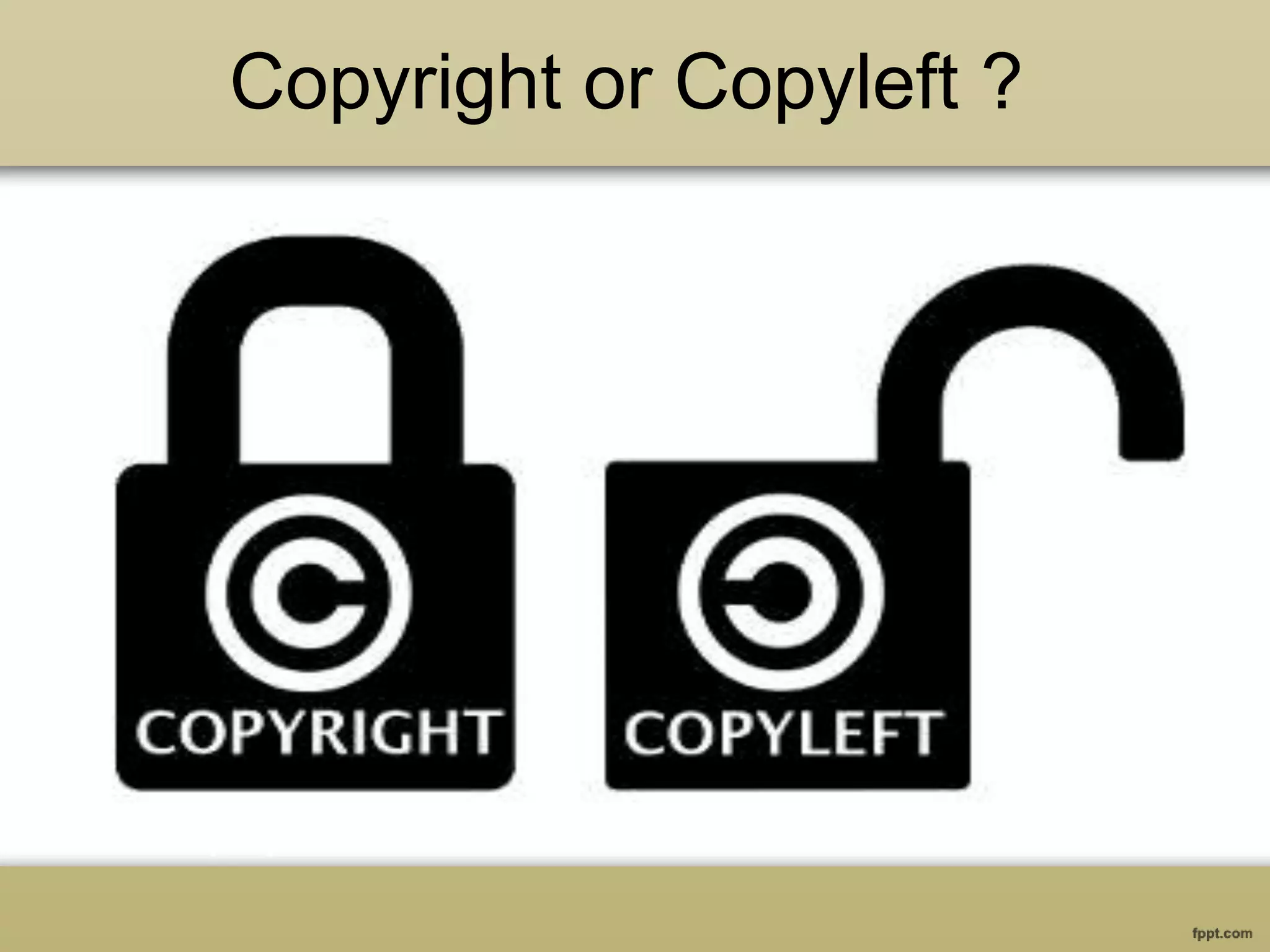 Copyright or Copyleft ?
 