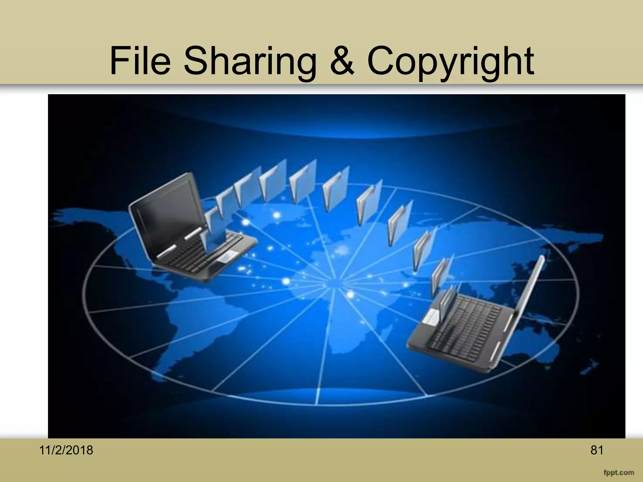 File Sharing & Copyright
11/2/2018 81
 