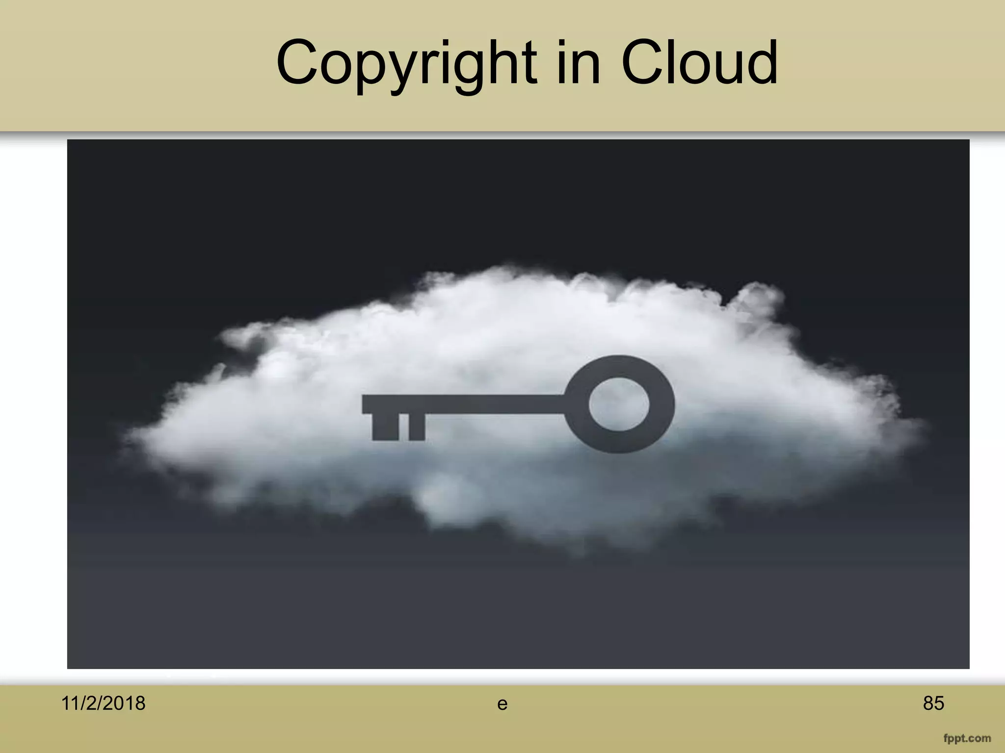 Copyright in Cloud
11/2/2018 e 85
 