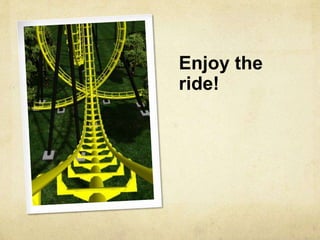 Enjoy the
ride!
 