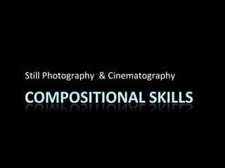 Still Photography & Cinematography
 
