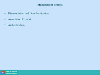 Management Frames
 Disassociation and Deauthentication
 Association Request
 Authentication
 